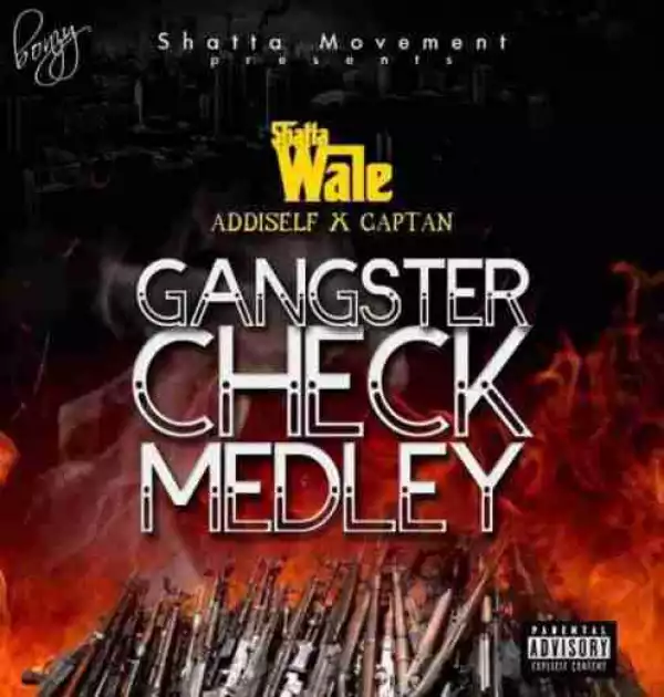 Shatta Wale - Gangsta Check Medley ft. Addi Self x Captan